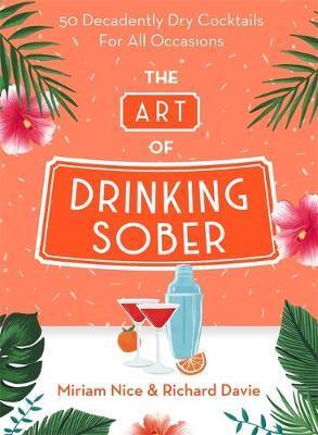The Art of Drinking Sober : 50 Decadently Dry Cocktails For All Occasions                                                                             <br><span class="capt-avtor"> By:Nice, Miriam                                      </span><br><span class="capt-pari"> Eur:14,62 Мкд:899</span>